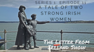 Copy of Copy of Copy of The Letter From Ireland Show - Maud Gonne and Mrs. Brown - 2 Tales of Strong Irish Women (#111)