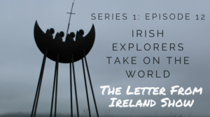 Copy of Copy of The Letter From Ireland Show 1 - Shackleton and St. Brendan - Irish Explorers who Took on The World (#112)