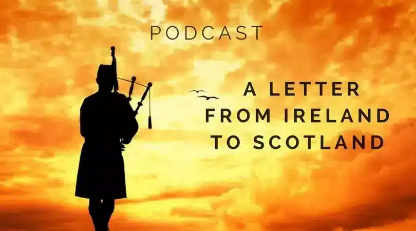 Podcast A Letter from Ireland to Scotland