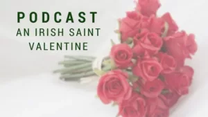 Copy of 07 10 2019 - Saint Valentine of Dublin - His Life and Final Resting Place (#203)