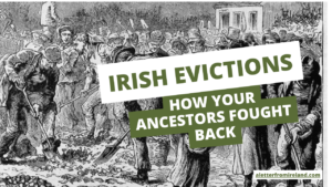Evictions in Ireland - How Your Ancestors Fought Back Thumbnail