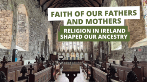 Faith of Our Fathers and Mothers How Religion in Ireland Shaped Our Ancestry - Faith of Our Fathers and Mothers: How Religion in Ireland Shaped Our Ancestry