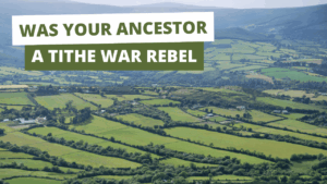 Was Your ancestor a tithe war rebel - Was your Irish ancestor a Tithe War Rebel?