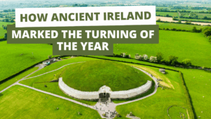 How Ancient Ireland marked the turning of the year - How Ancient Ireland marked the turning of the year
