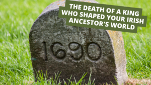 Copy of March 1st Newsletter - The Death of a King Who Shaped Your Irish Ancestor's World