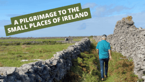 A Pilgrimage to the Small Places of Ireland - A Pilgrimage to the Small Places of Ireland